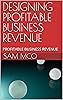 DESIGNING PROFITABLE BUSINESS REVENUE